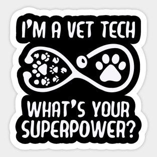 I Am A Vet Tech Whats Your Superpower Sticker